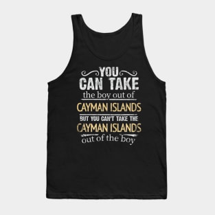 You Can Take The Boy Out Of Cayman Islands But You Cant Take The Cayman Islands Out Of The Boy - Gift for Caymanian With Roots From Cayman Islands Tank Top